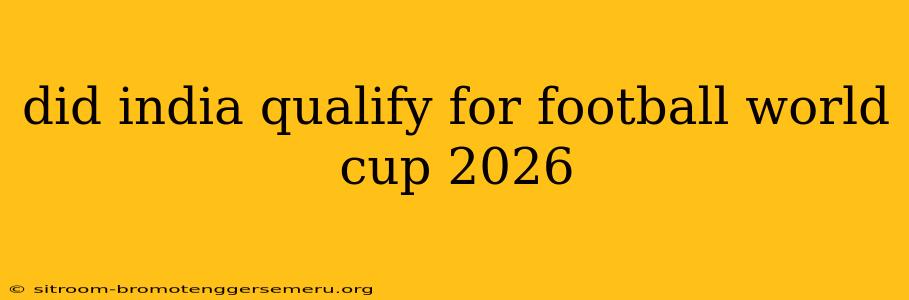 did india qualify for football world cup 2026