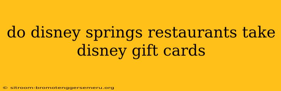 do disney springs restaurants take disney gift cards