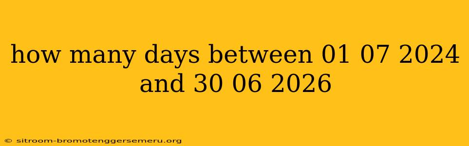 how many days between 01 07 2024 and 30 06 2026