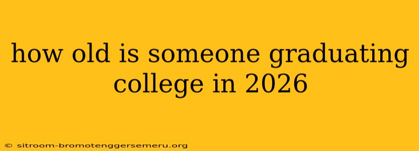 how old is someone graduating college in 2026