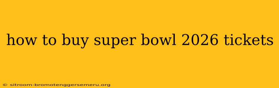 how to buy super bowl 2026 tickets