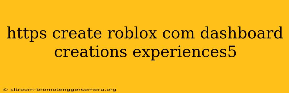 https create roblox com dashboard creations experiences5