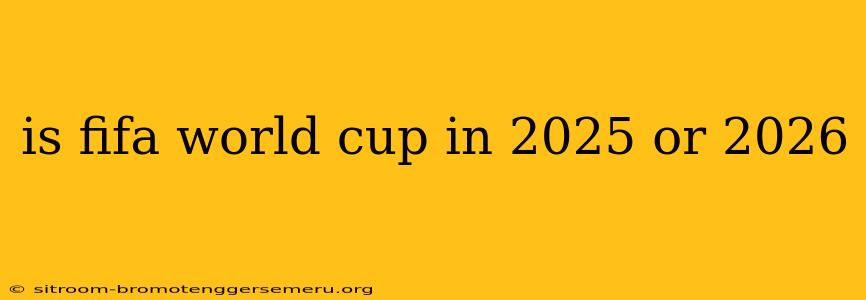 is fifa world cup in 2025 or 2026