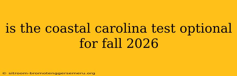 is the coastal carolina test optional for fall 2026