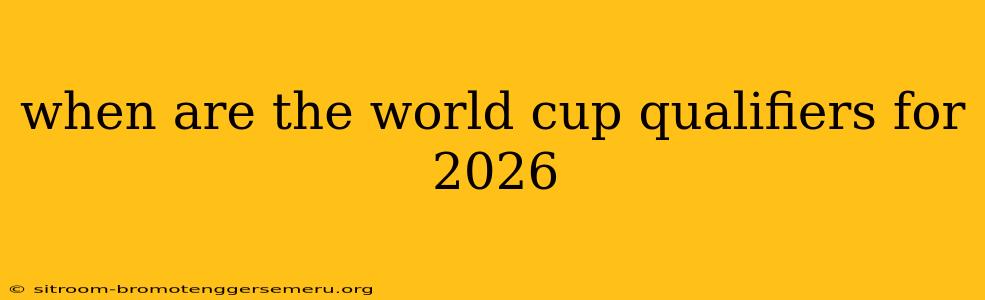 when are the world cup qualifiers for 2026