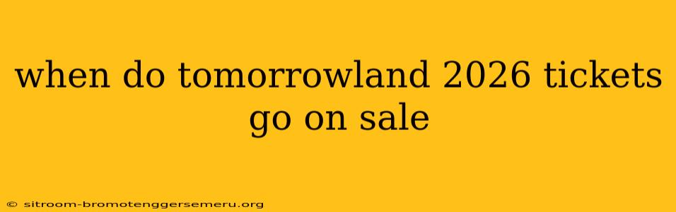 when do tomorrowland 2026 tickets go on sale