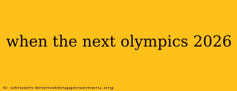 when the next olympics 2026