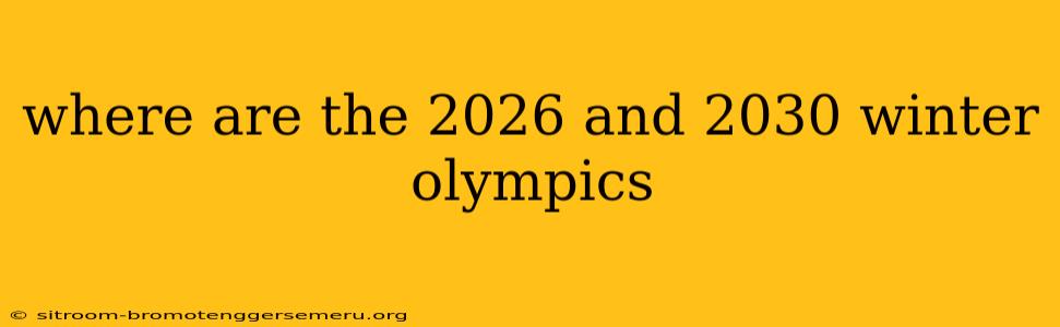 where are the 2026 and 2030 winter olympics