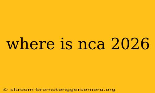 where is nca 2026