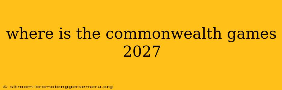 where is the commonwealth games 2027