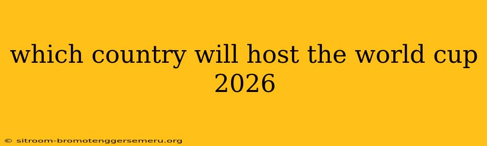 which country will host the world cup 2026