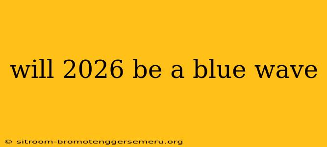 will 2026 be a blue wave