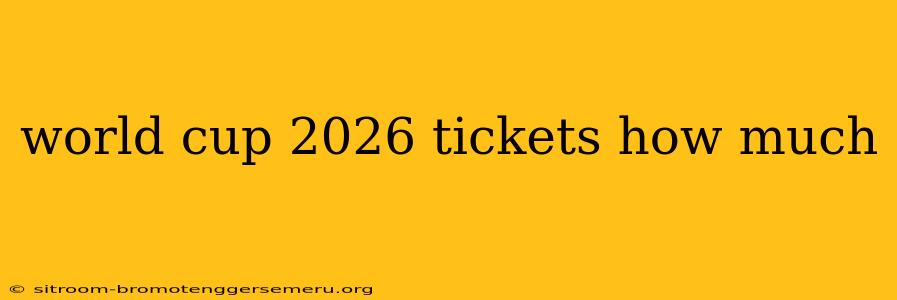 world cup 2026 tickets how much